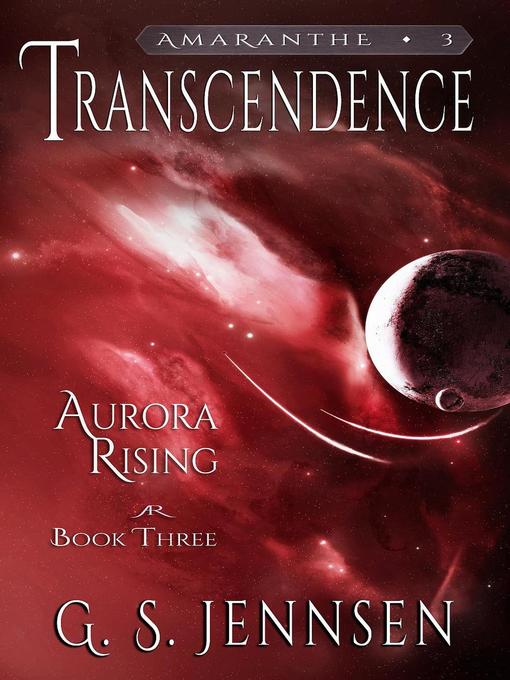 Title details for Transcendence (Aurora Rising Book Three) by G. S. Jennsen - Available